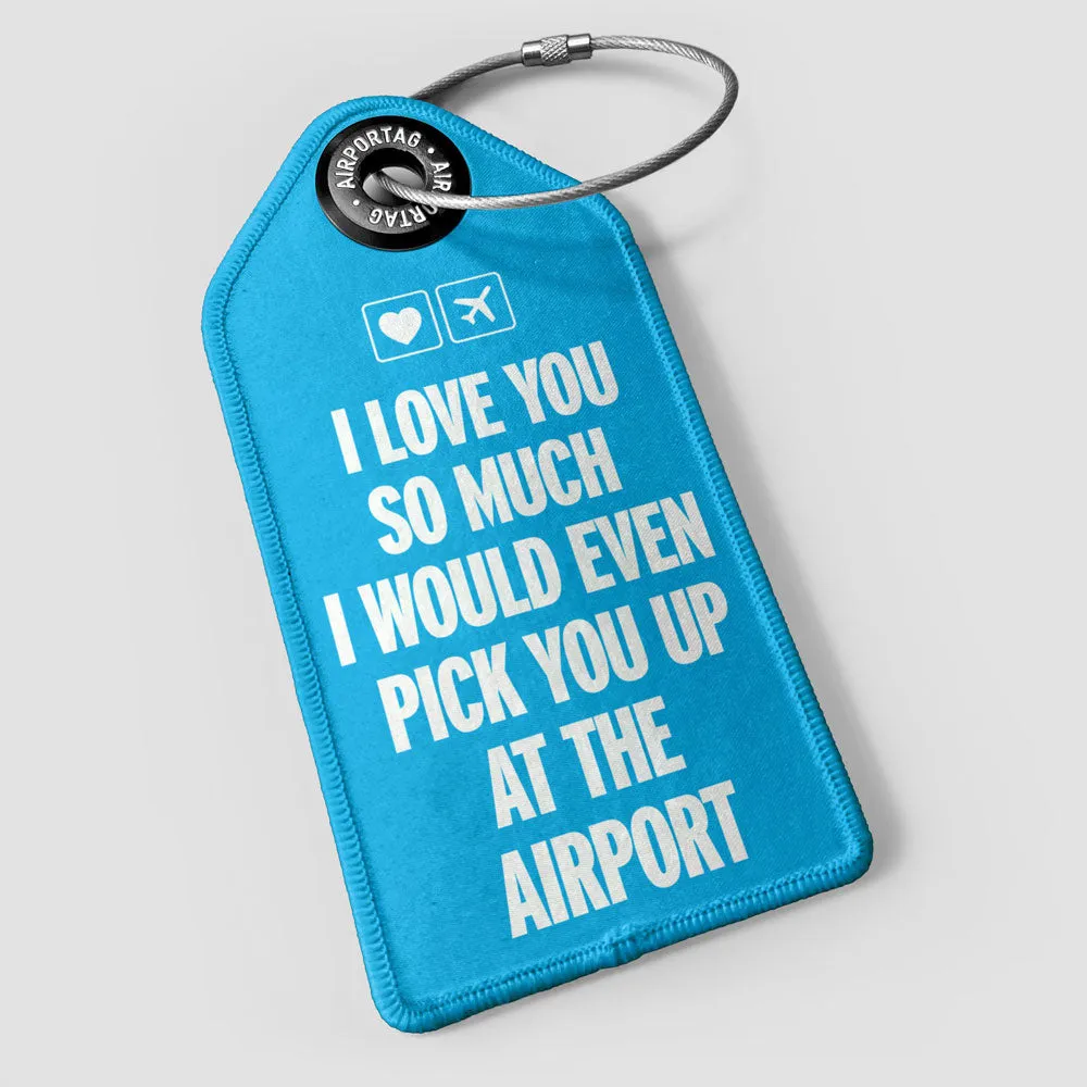 I love you... pick you up at the airport - Luggage Tag