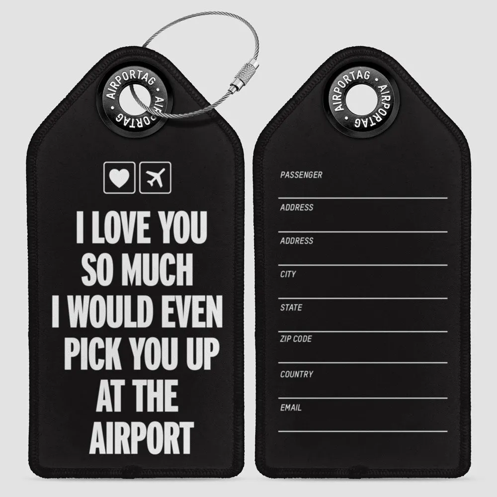I love you... pick you up at the airport - Luggage Tag