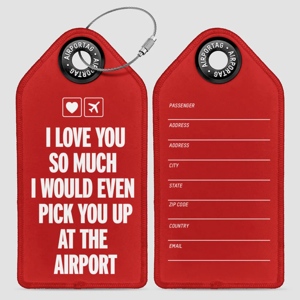 I love you... pick you up at the airport - Luggage Tag