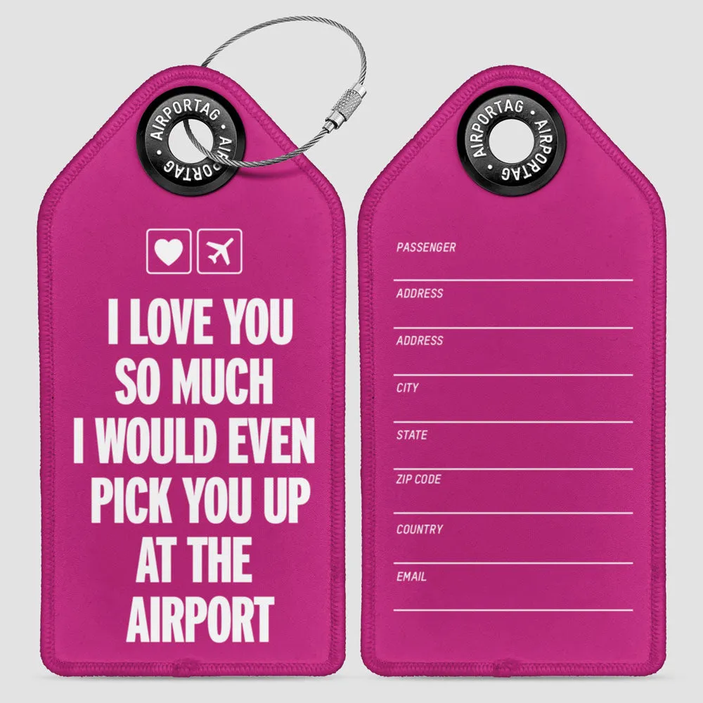 I love you... pick you up at the airport - Luggage Tag