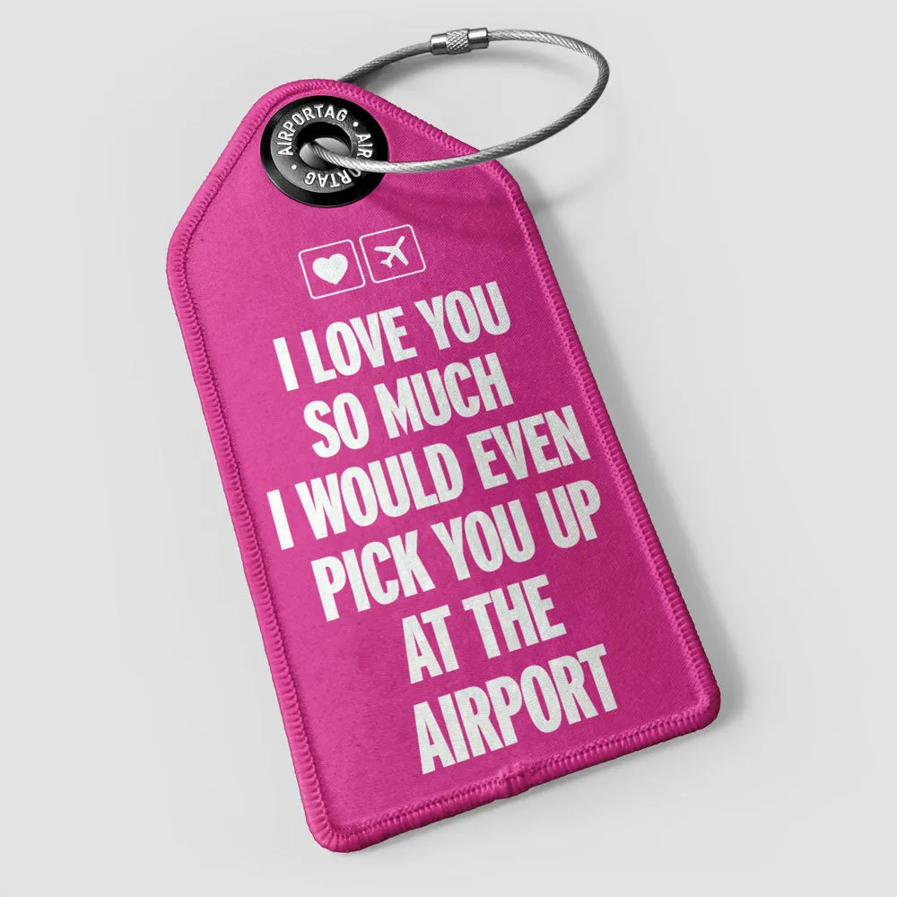 I love you... pick you up at the airport - Luggage Tag