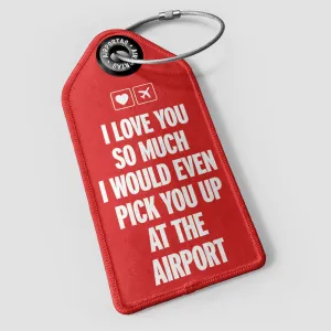 I love you... pick you up at the airport - Luggage Tag