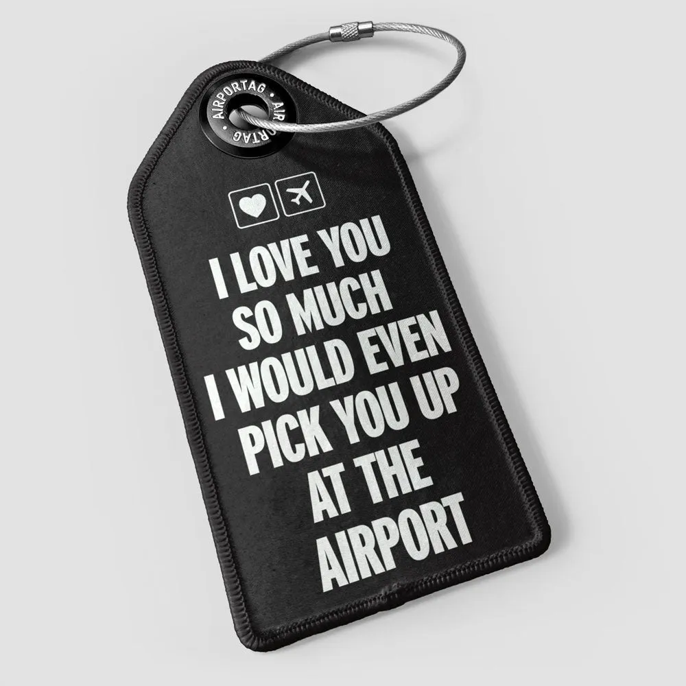 I love you... pick you up at the airport - Luggage Tag