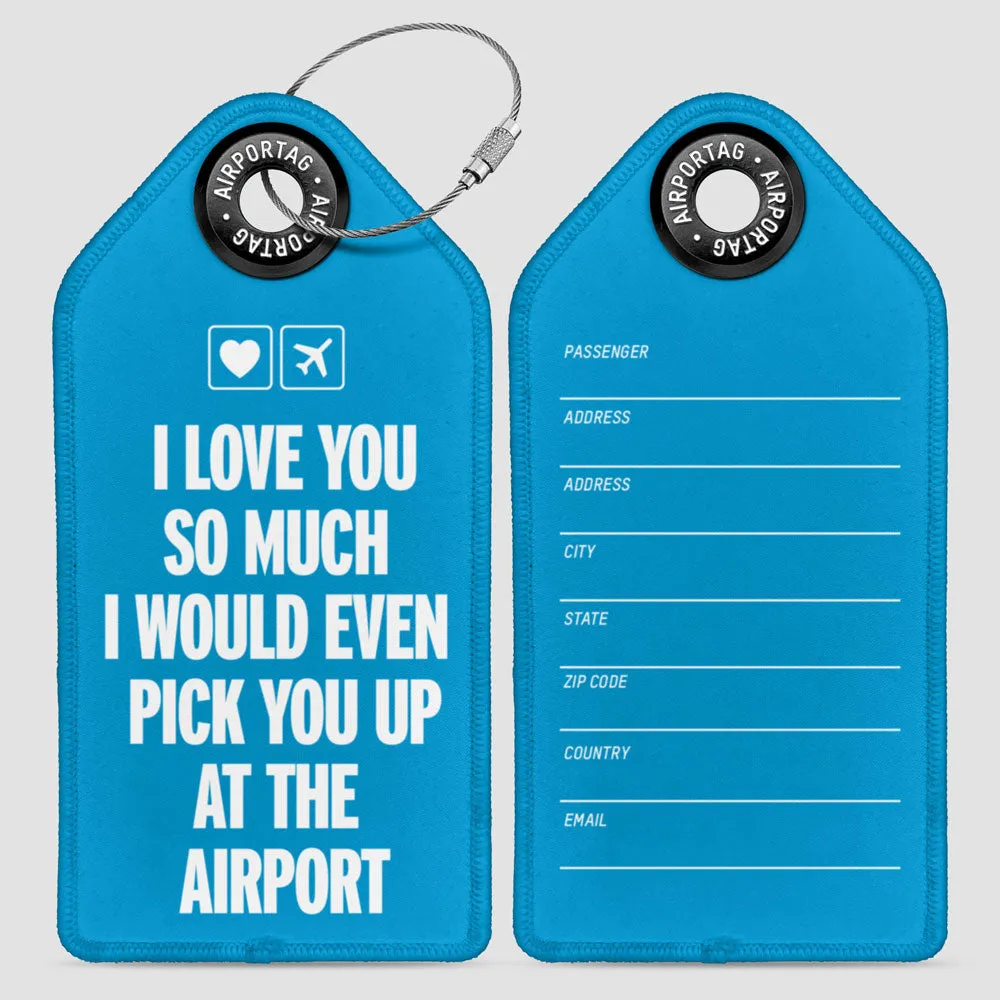 I love you... pick you up at the airport - Luggage Tag